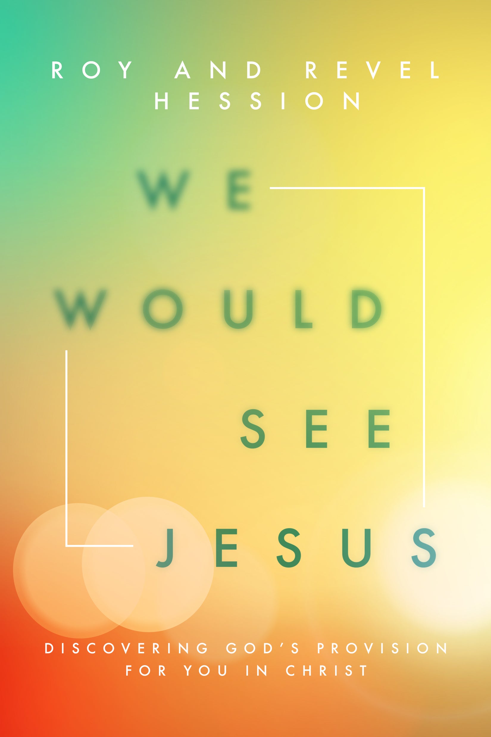 We Would See Jesus: Discovering God's Provision For You in Christ