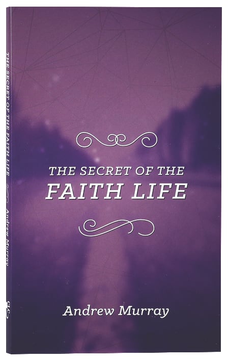 The Secret of the Faith Life (The Secret Series)