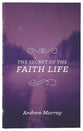 The Secret of the Faith Life (The Secret Series)