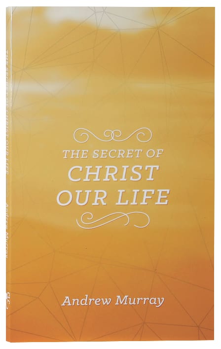 The Secret of Christ Our Life (The Secret Series)