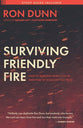 Surviving Friendly Fire: How to Respond When You've Been Hurt By Someone You Trust