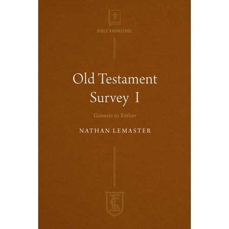 Old Testament Survey I: Genesis to Esther (#03 in Institute for the Christian Life Series)