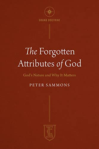 The Forgotten Attributes of God: God's Nature and Why It Matters (#02 in Institute for the Christian Life Series)