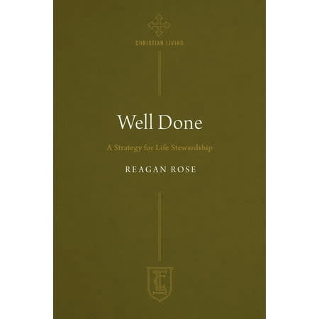 Well Done: A Strategy For Life Stewardship (#01 In Institue for the Christian Life Series)
