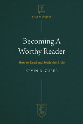 Becoming a Worthy Reader: How to Read and Study the Bible (#05 in Institute for the Christian Life Series)