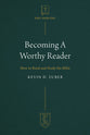 Becoming a Worthy Reader: How to Read and Study the Bible (#05 in Institute for the Christian Life Series)