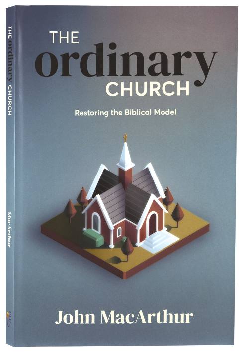 The Ordinary Church: Restoring the Biblical Model