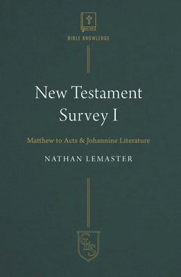 New Testament Survey: Matthew to Acts, Johannine Literature (#01 in Christian Life Series)