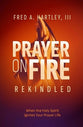 Prayer on Fire - Rekindled: When the Holy Spirit Ignites Your Prayer Life