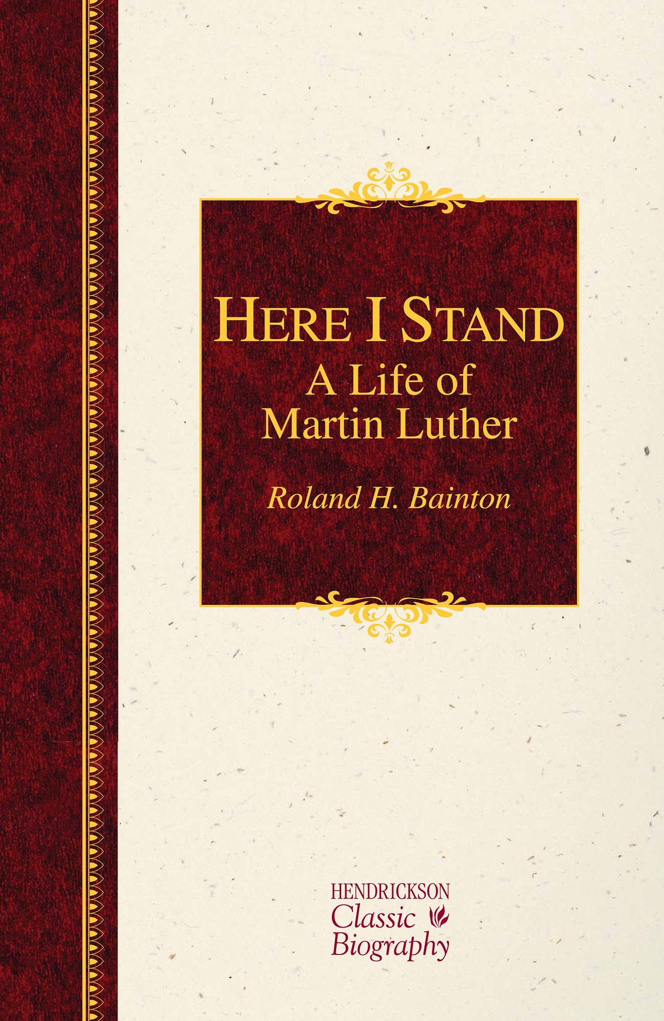 Here I Stand (Hendrickson Classic Biography Series)