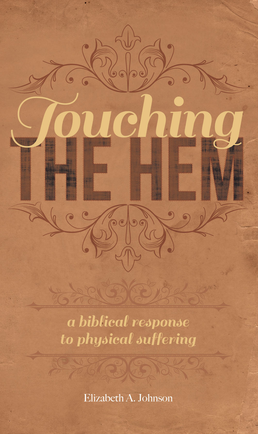 Touching the Hem: A Biblical Response to Physical Suffering