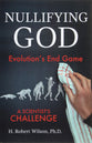 Nullifying God: Evolution's End Game, a Scientist's Challenge