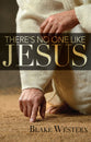 There's No One Like Jesus