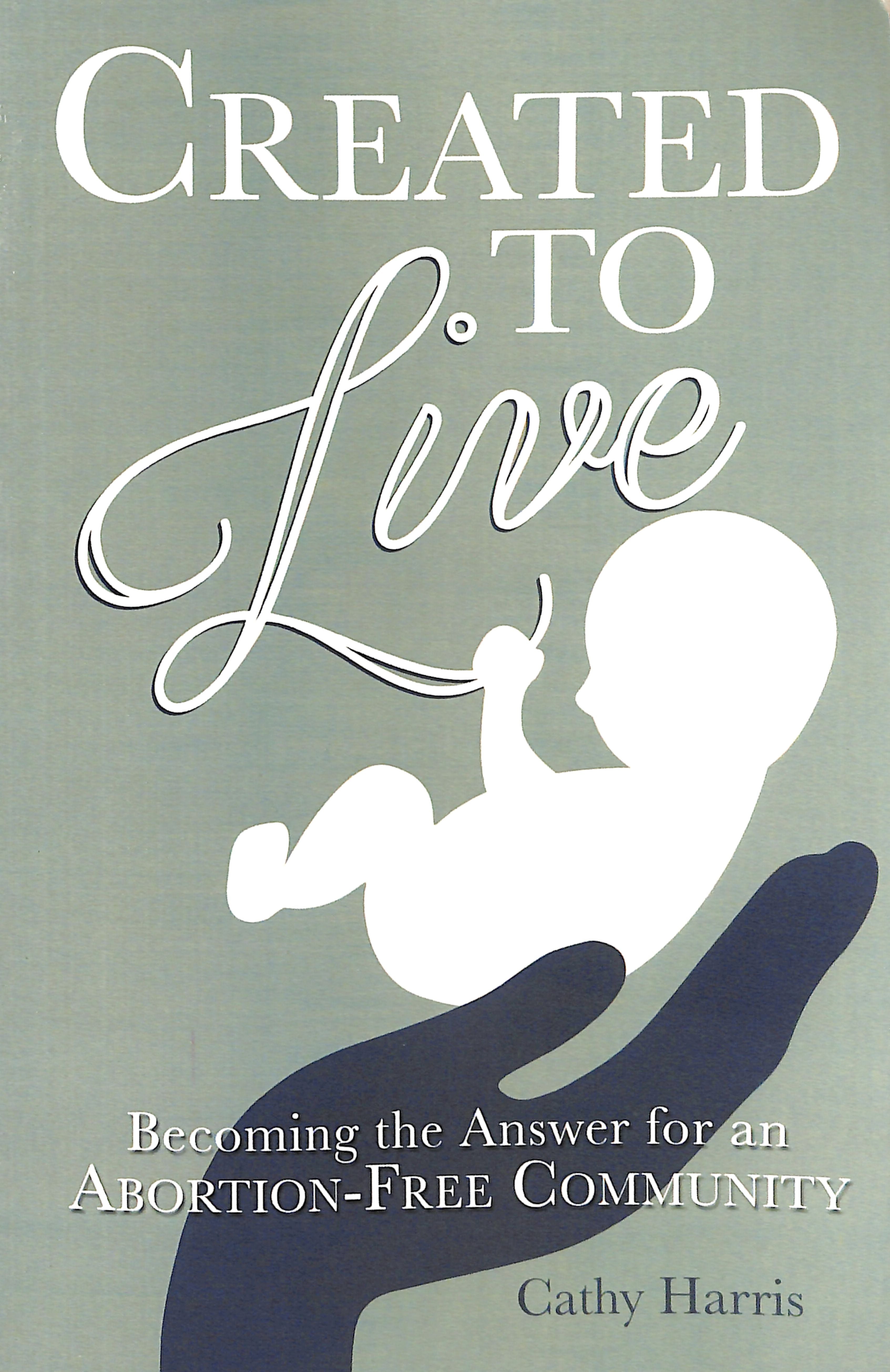Created to Live: Becoming the Answer For An Abortion-Free Community
