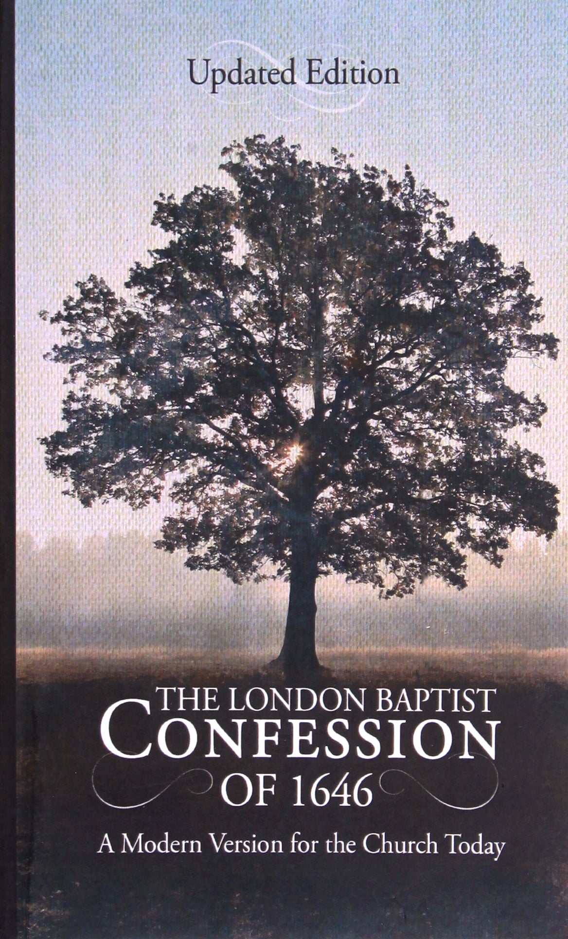 The London Baptist Confession of 1646: A Modern Version For the Church Today
