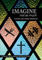 Imagine Not as Much: 13 Weeks to Better Spiritual and Physical Health