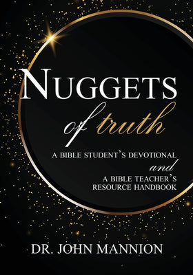 Nuggets of Truth: A Bible Student's Devotional and a Bible Teacher's Resource Handbook