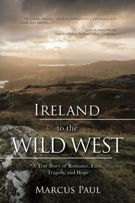 Ireland to the Wild West: A True Story of Romance, Faith, Tragedy and Hope