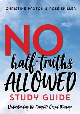 No Half-Truths Allowed (Study Guide): Understanding the Complete Gospel Message