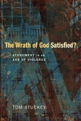 The Wrath of God Satisfied? Atonement in An Age of Violence