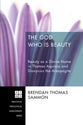 The God Who is Beauty (#206 in Princeton Theological Monograph Series)