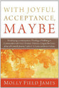 With Joyful Acceptance, Maybe