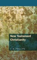 New Testament Christianity (J B Phillips Classics Series)