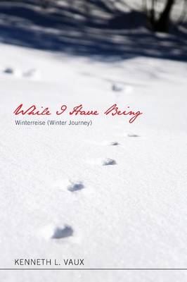 While I Have Being: Winterreise (Winter Journey)