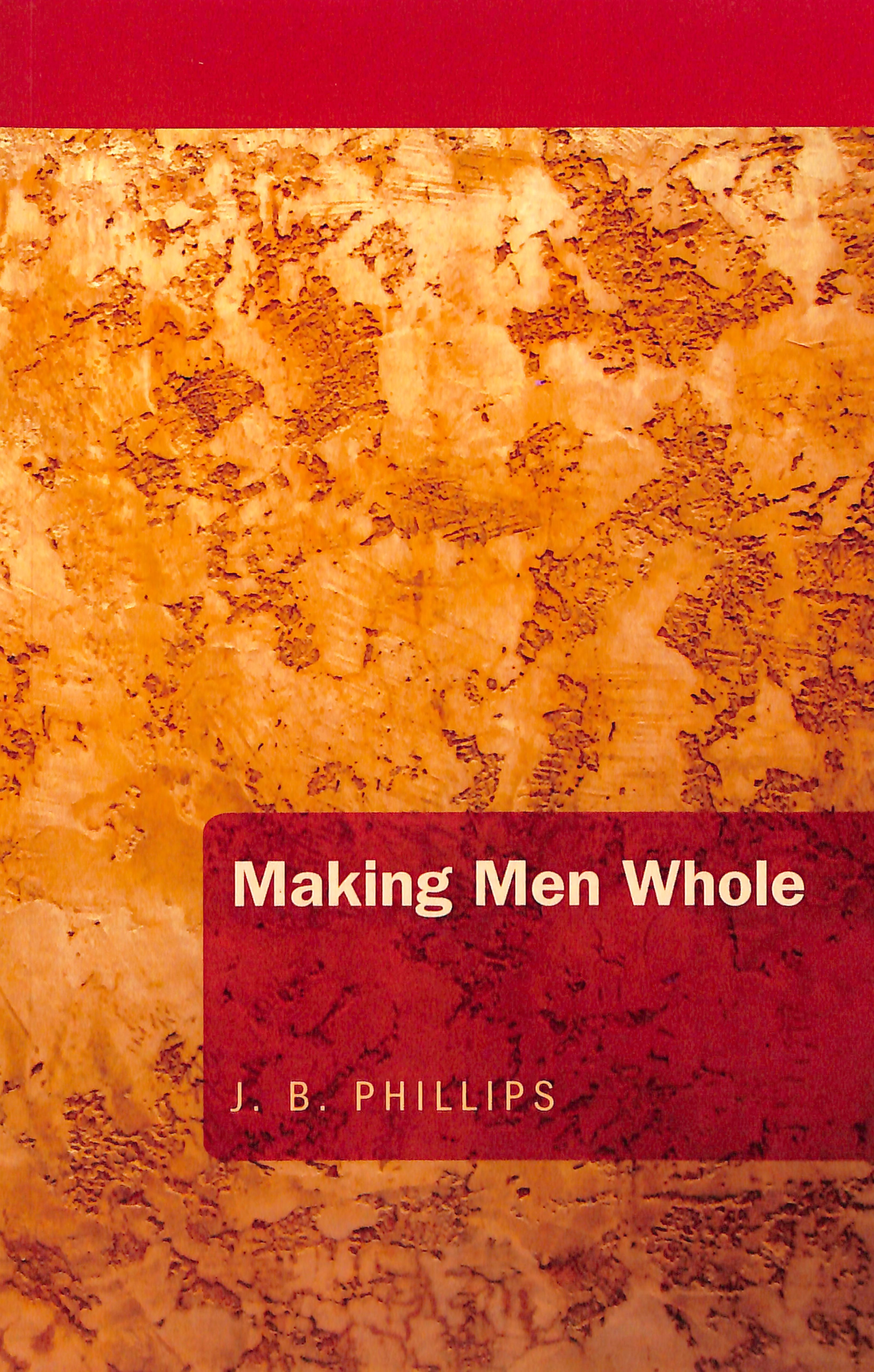 Making Men Whole (J B Phillips Classics Series)