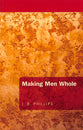 Making Men Whole (J B Phillips Classics Series)