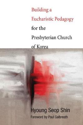 Building a Eucharistic Pedagogy For the Presbyterian Church of Korea