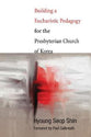 Building a Eucharistic Pedagogy For the Presbyterian Church of Korea