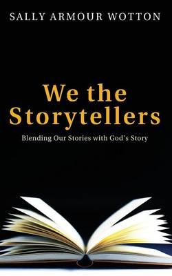 We the Storytellers: Blending Our Stories With God's Story