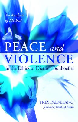 Peace and Violence in the Ethics of Dietrich Bonhoeffer: An Analysis of Method