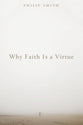 Why Faith is a Virtue