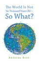 The World is Not Six Thousand Years Old--So What?