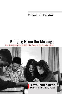 Bringing Home the Message: How Community Can Multiply the Power of the Preached Word