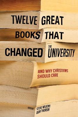 Twelve Great Books That Changed the University, and Why Christians Should Care