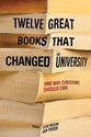Twelve Great Books That Changed the University, and Why Christians Should Care