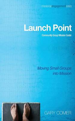 Missional Enagagment: Launch Point: Community Group Mission Guide
