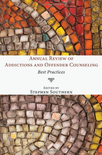 Annual Review of Addictions and Offender Counseling: Best Practices