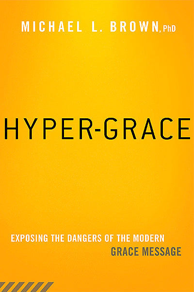 Hyper-Grace: Exposing the Dangers of the Modern Grace Message