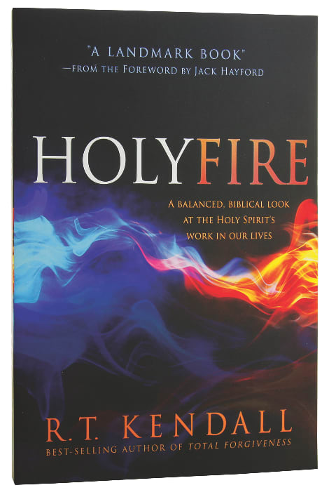 Holy Fire: A Balanced, Biblical Look At the Holy Spirit's Work in Our Lives