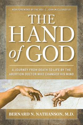 Hand of God: A Journey From Death to Life By the Abortion Doctor Who Changed His Mind