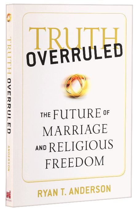 Truth Overruled: The Future of Marriage and Religious Freedom