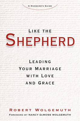 Like the Shepherd: Leading Your Marriage With Love and Grace