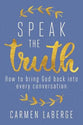 Speak the Truth: How to Bring God Back Into Every Conversation