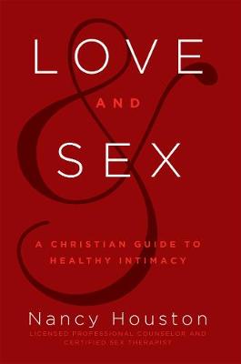 Love & Sex: A Christian Guide to Healthy Intimacy