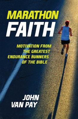 Marathon Faith: Motivation From the Greatest Endurance Runners of the Bible