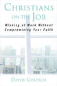 Christians on the Job: Winning At Work Without Compromising Your Faith